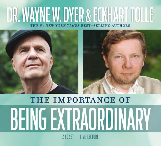 the importance of being extraordinary wayne dyer eckhart tolle