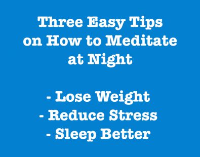How to Meditate at Night – Lose Weight, Reduce Stress, Sleep Better – Tutorial (VIDEO)